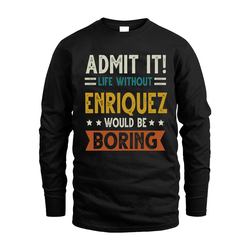 ENRIQUEZ HH88-K2–Personalized Funny Quote Apparel “Life Without NAME Would Be Boring”