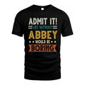 ABBEY HH88-K2–Personalized Funny Quote Apparel “Life Without NAME Would Be Boring”