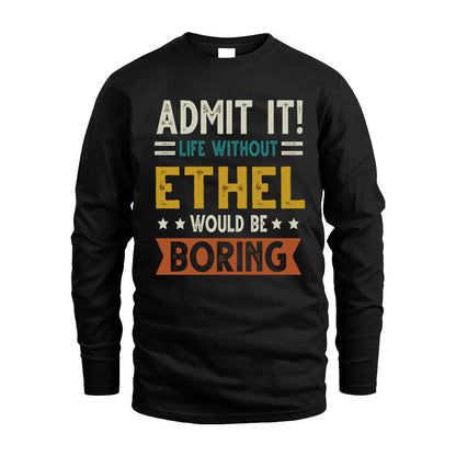 ETHEL HH88-K2–Personalized Funny Quote Apparel “Life Without NAME Would Be Boring”