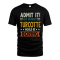 TURCOTTE HH88-K2–Personalized Funny Quote Apparel “Life Without NAME Would Be Boring”