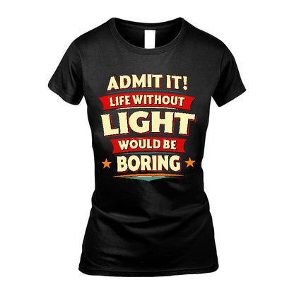 LIGHT HH88-K2-106–Personalized Funny Quote Apparel “Life Without NAME Would Be Boring”