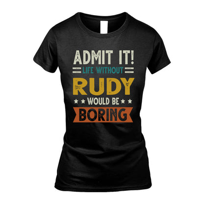 RUDY HH88-K2–Personalized Funny Quote Apparel “Life Without NAME Would Be Boring”