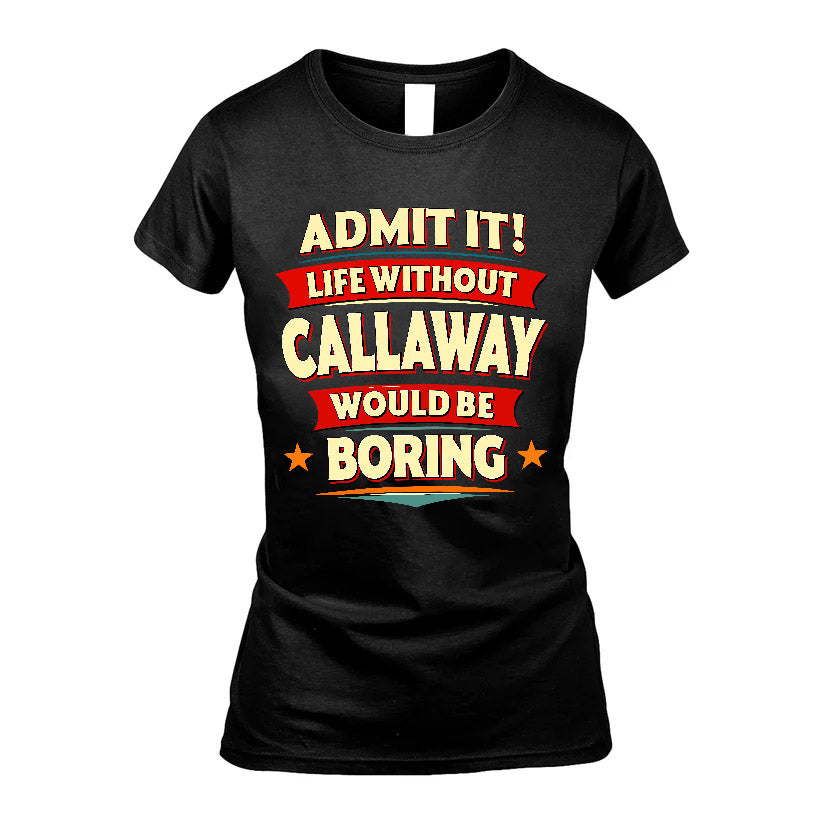CALLAWAY HH88-K2-106–Personalized Funny Quote Apparel “Life Without NAME Would Be Boring”