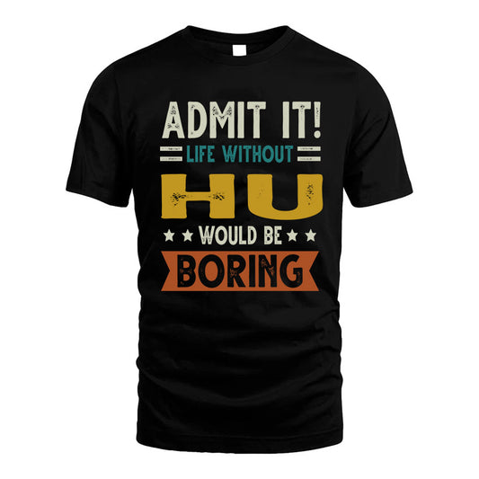 CLEAVER HH88-K2–Personalized Funny Quote Apparel “Life Without NAME Would Be Boring”