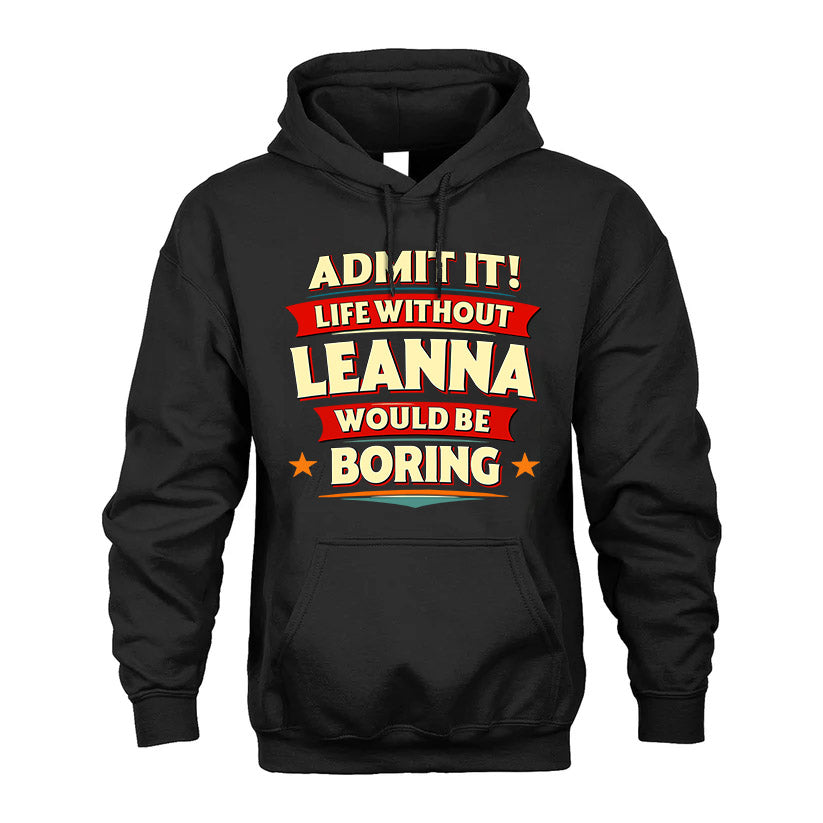 LEANNA HH88-K2-106–Personalized Funny Quote Apparel “Life Without NAME Would Be Boring”
