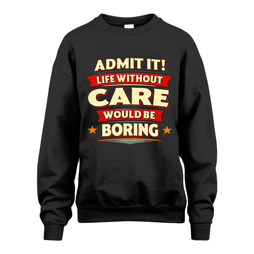 CARE HH88-K2-106–Personalized Funny Quote Apparel “Life Without NAME Would Be Boring”