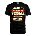 TOBIAS HH88-K2-106–Personalized Funny Quote Apparel “Life Without NAME Would Be Boring”