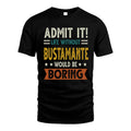 BUSTAMANTE HH88-K2–Personalized Funny Quote Apparel “Life Without NAME Would Be Boring”