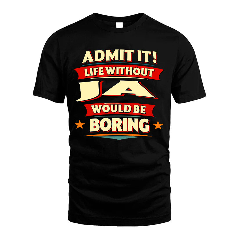 JA HH88-K2-106–Personalized Funny Quote Apparel “Life Without NAME Would Be Boring”