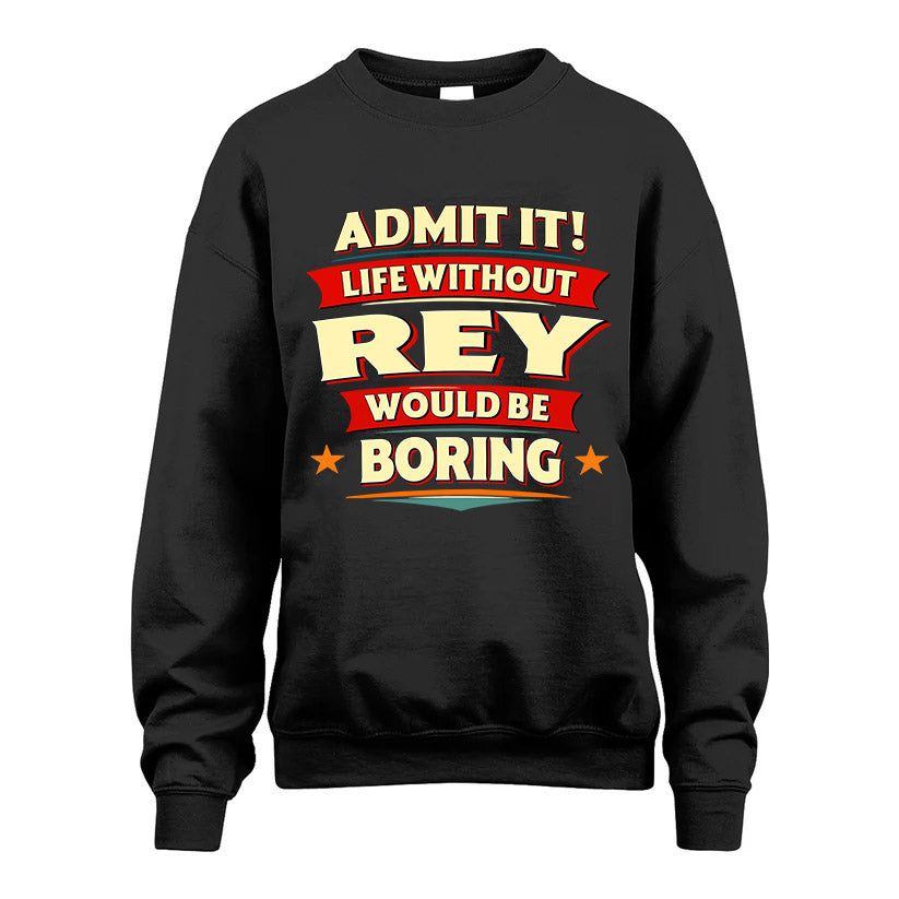REY HH88-K2-106–Personalized Funny Quote Apparel “Life Without NAME Would Be Boring”