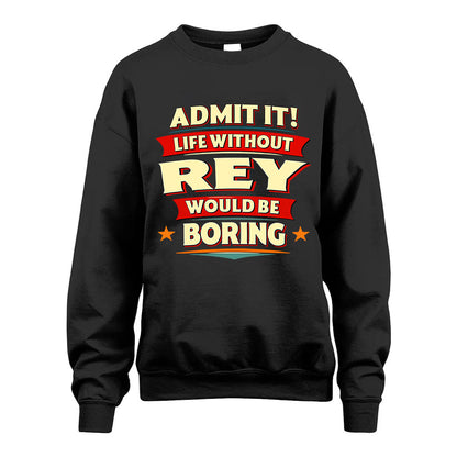 REY HH88-K2-106–Personalized Funny Quote Apparel “Life Without NAME Would Be Boring”