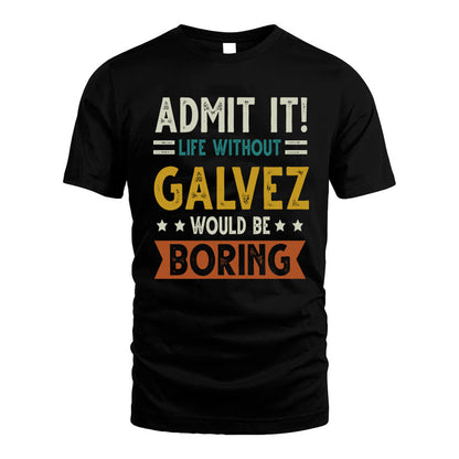 GALVEZ HH88-K2–Personalized Funny Quote Apparel “Life Without NAME Would Be Boring”