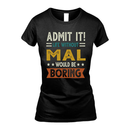 MAL HH88-K2–Personalized Funny Quote Apparel “Life Without NAME Would Be Boring”