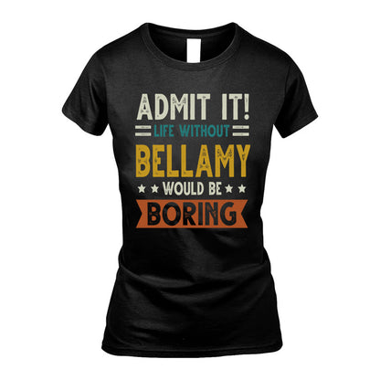 BELLAMY HH88-K2–Personalized Funny Quote Apparel “Life Without NAME Would Be Boring”