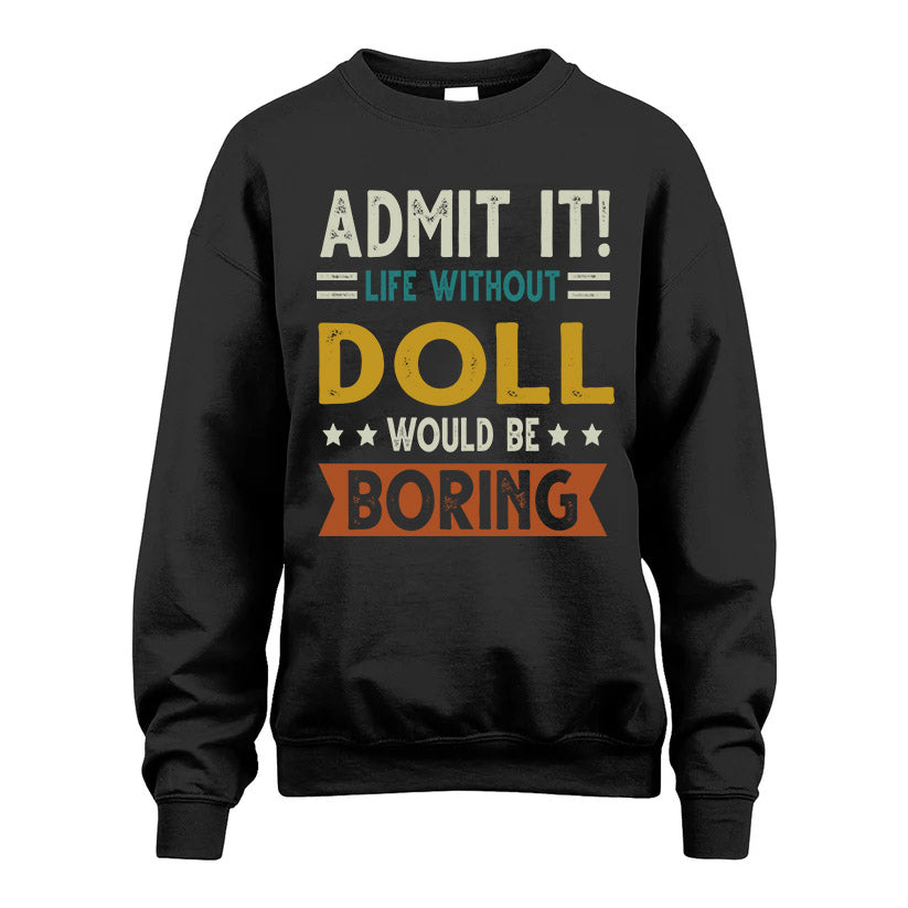 DOLL HH88-K2–Personalized Funny Quote Apparel “Life Without NAME Would Be Boring”