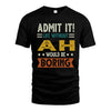 AH HH88-K2–Personalized Funny Quote Apparel “Life Without NAME Would Be Boring”