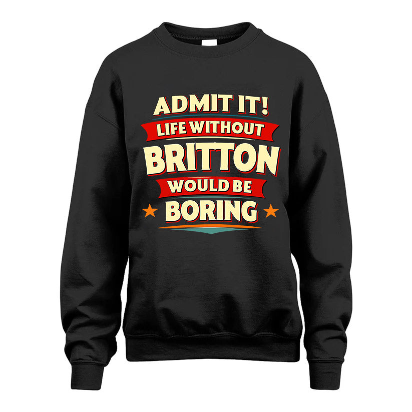 BRITTON HH88-K2-106–Personalized Funny Quote Apparel “Life Without NAME Would Be Boring”