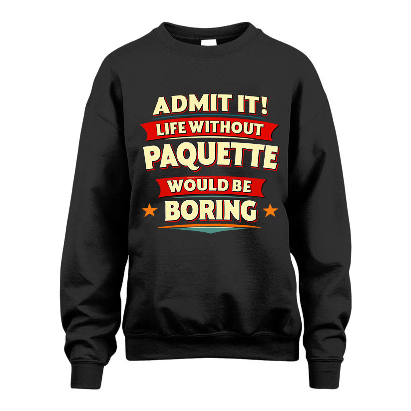 PAQUETTE HH88-K2-106–Personalized Funny Quote Apparel “Life Without NAME Would Be Boring”