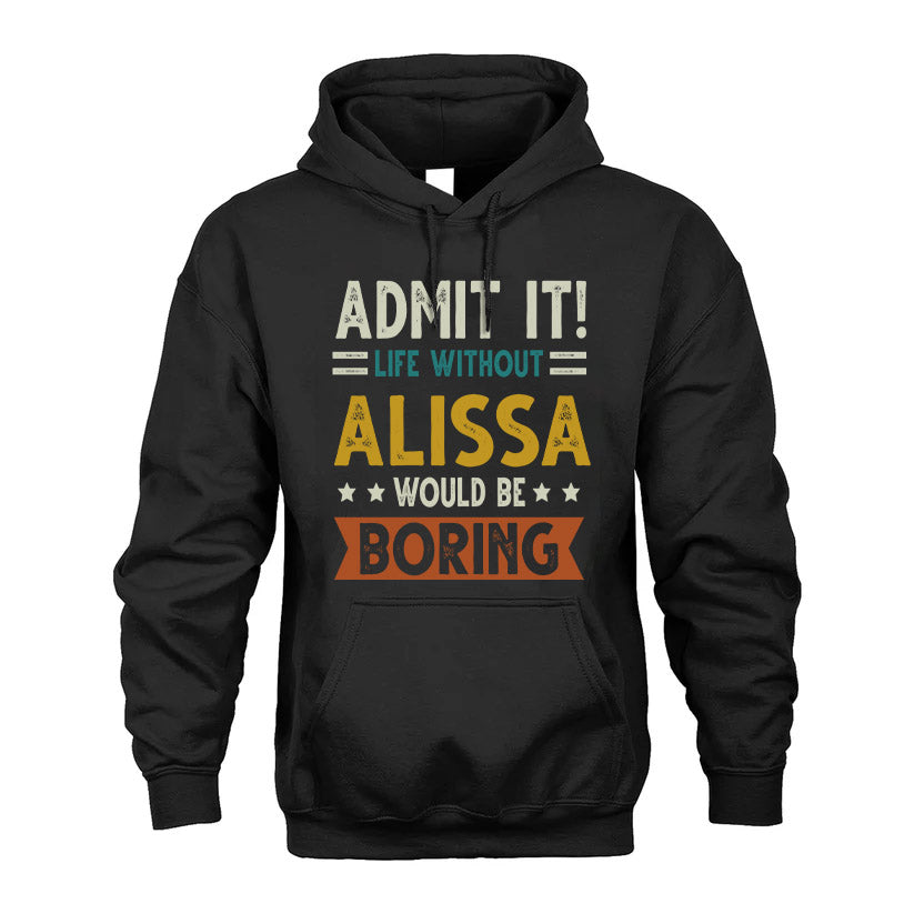 ALISSA HH88-K2–Personalized Funny Quote Apparel “Life Without NAME Would Be Boring”