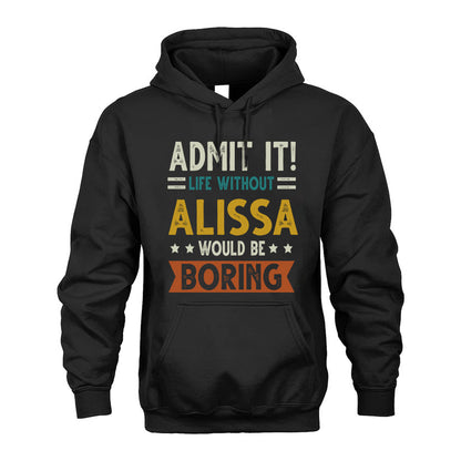 ALISSA HH88-K2–Personalized Funny Quote Apparel “Life Without NAME Would Be Boring”