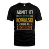 KOWALSKI HH88-K2–Personalized Funny Quote Apparel “Life Without NAME Would Be Boring”