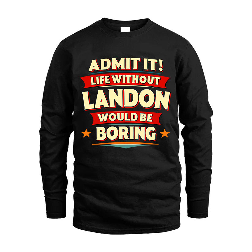 LANDON HH88-K2-106–Personalized Funny Quote Apparel “Life Without NAME Would Be Boring”