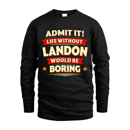 LANDON HH88-K2-106–Personalized Funny Quote Apparel “Life Without NAME Would Be Boring”