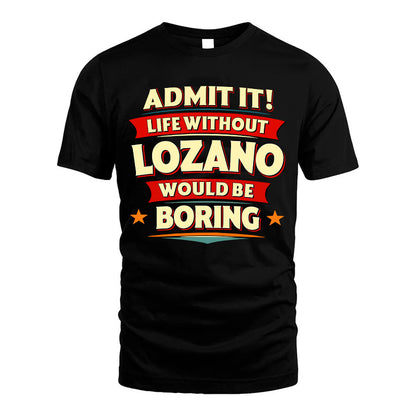 LOZANO HH88-K2-106–Personalized Funny Quote Apparel “Life Without NAME Would Be Boring”