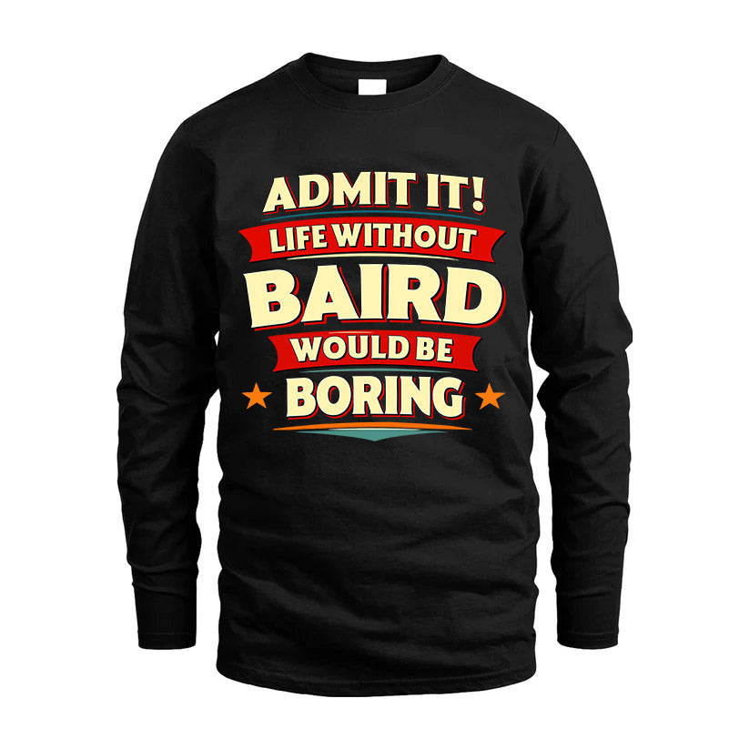 BAIRD HH88-K2-106–Personalized Funny Quote Apparel “Life Without NAME Would Be Boring”
