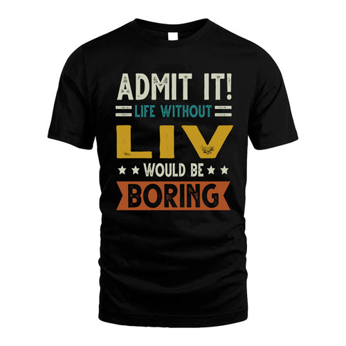 LIV HH88-K2–Personalized Funny Quote Apparel “Life Without NAME Would Be Boring”