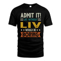 LIV HH88-K2–Personalized Funny Quote Apparel “Life Without NAME Would Be Boring”