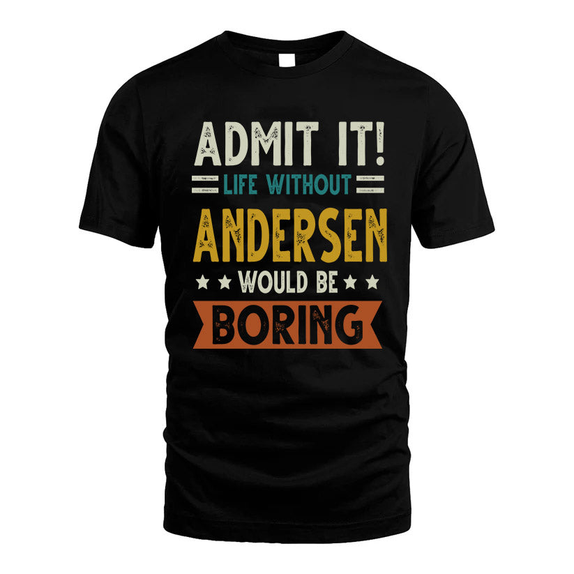 ANDERSEN HH88-K2–Personalized Funny Quote Apparel “Life Without NAME Would Be Boring”