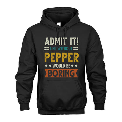 PEPPER HH88-K2–Personalized Funny Quote Apparel “Life Without NAME Would Be Boring”