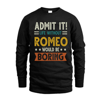 ROMEO HH88-K2–Personalized Funny Quote Apparel “Life Without NAME Would Be Boring”