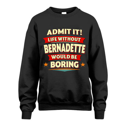 BERNADETTE HH88-K2-106–Personalized Funny Quote Apparel “Life Without NAME Would Be Boring”