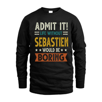 SEBASTIEN HH88-K2–Personalized Funny Quote Apparel “Life Without NAME Would Be Boring”