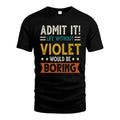 VIOLET HH88-K2–Personalized Funny Quote Apparel “Life Without NAME Would Be Boring”
