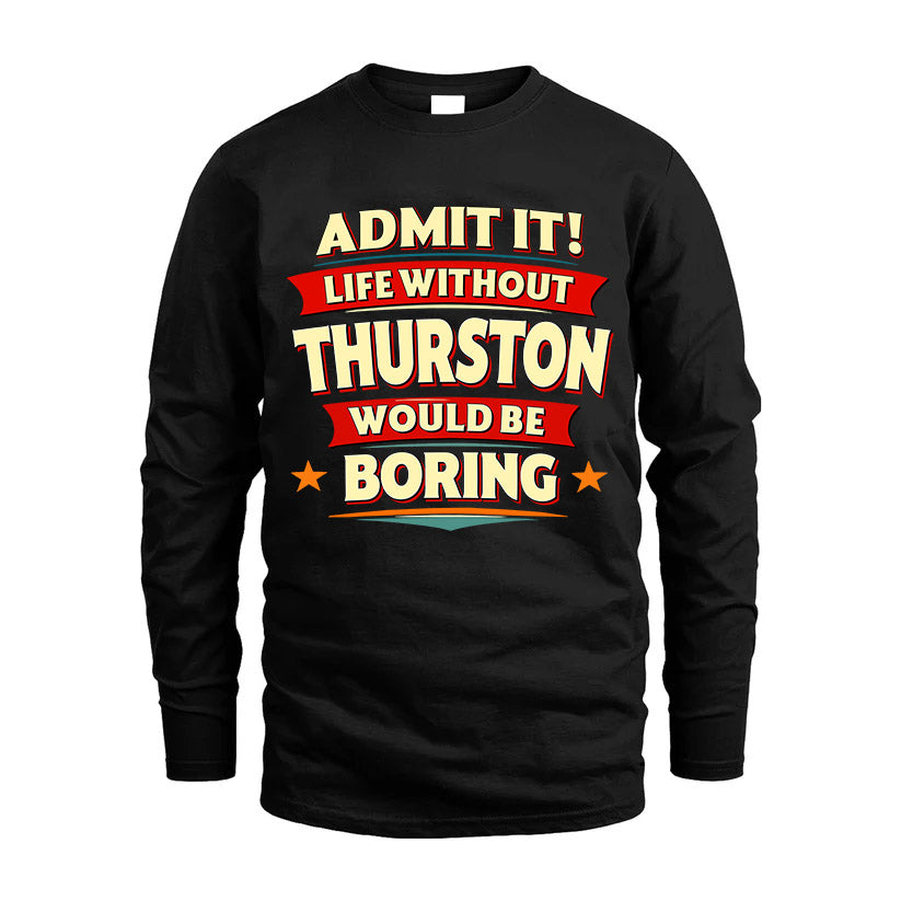 THURSTON HH88-K2-106–Personalized Funny Quote Apparel “Life Without NAME Would Be Boring”