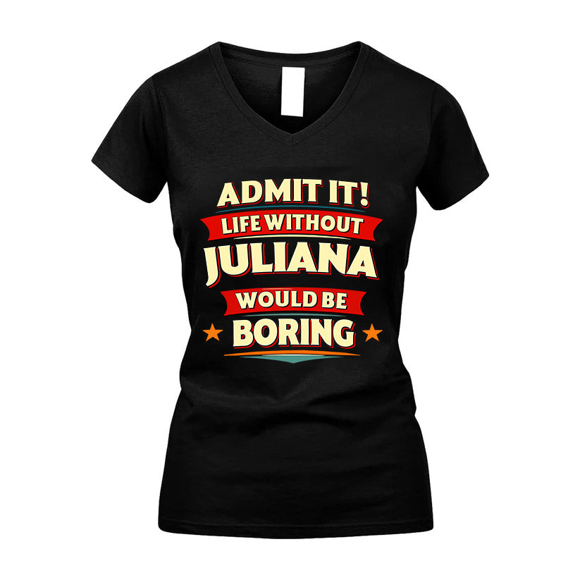 JULIANA HH88-K2-106–Personalized Funny Quote Apparel “Life Without NAME Would Be Boring”