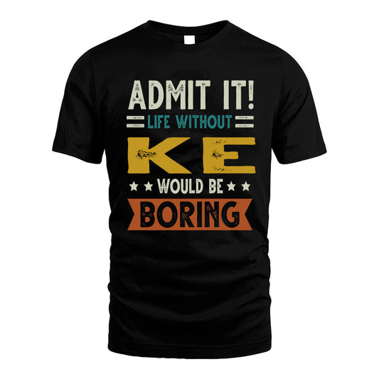 COZART HH88-K2–Personalized Funny Quote Apparel “Life Without NAME Would Be Boring”
