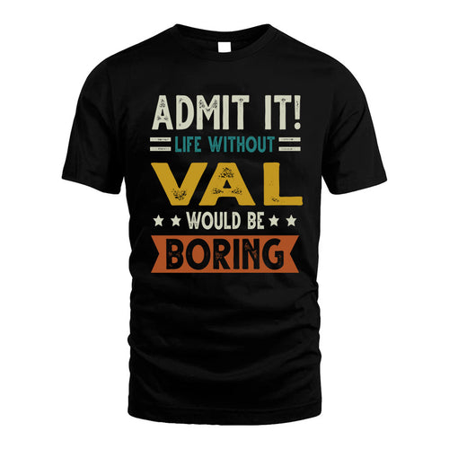 VAL HH88-K2–Personalized Funny Quote Apparel “Life Without NAME Would Be Boring”
