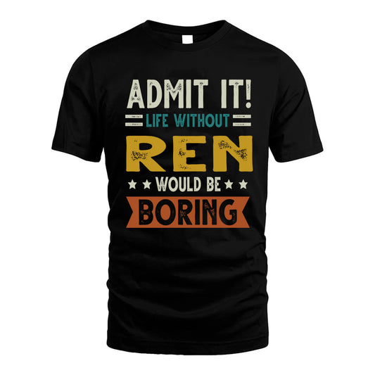 REN HH88-K2–Personalized Funny Quote Apparel “Life Without NAME Would Be Boring”