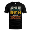 REN HH88-K2–Personalized Funny Quote Apparel “Life Without NAME Would Be Boring”