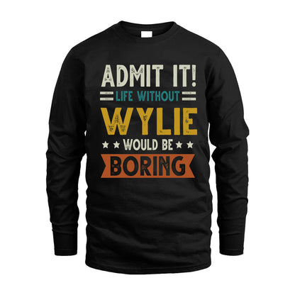 WYLIE HH88-K2–Personalized Funny Quote Apparel “Life Without NAME Would Be Boring”