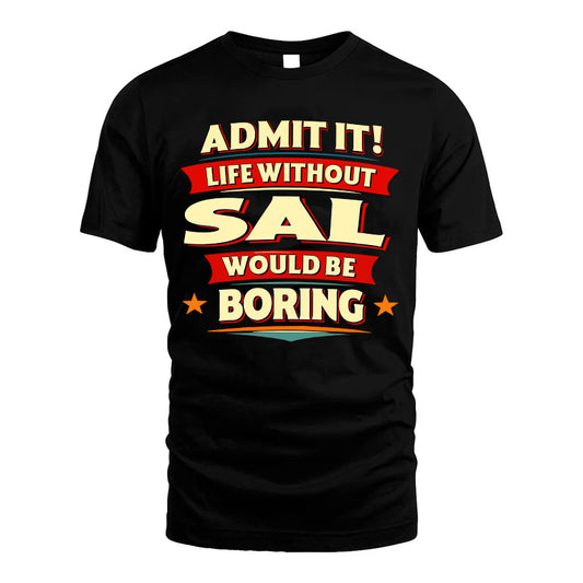 SAL HH88-K2-106–Personalized Funny Quote Apparel “Life Without NAME Would Be Boring”