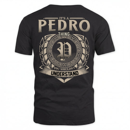 PEDRO HH88-K2–Personalized Name Quote Apparel “It’s an NAME Thing You Wouldn’t Understand”