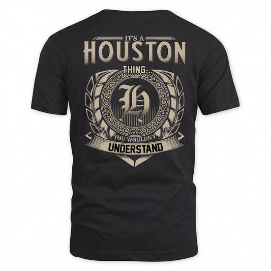 HOUSTON HH88-K2–Personalized Name Quote Apparel “It’s a/an NAME Thing You Wouldn’t Understand”