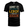 LEROY HH88-K2–Personalized Funny Quote Apparel “Life Without NAME Would Be Boring”
