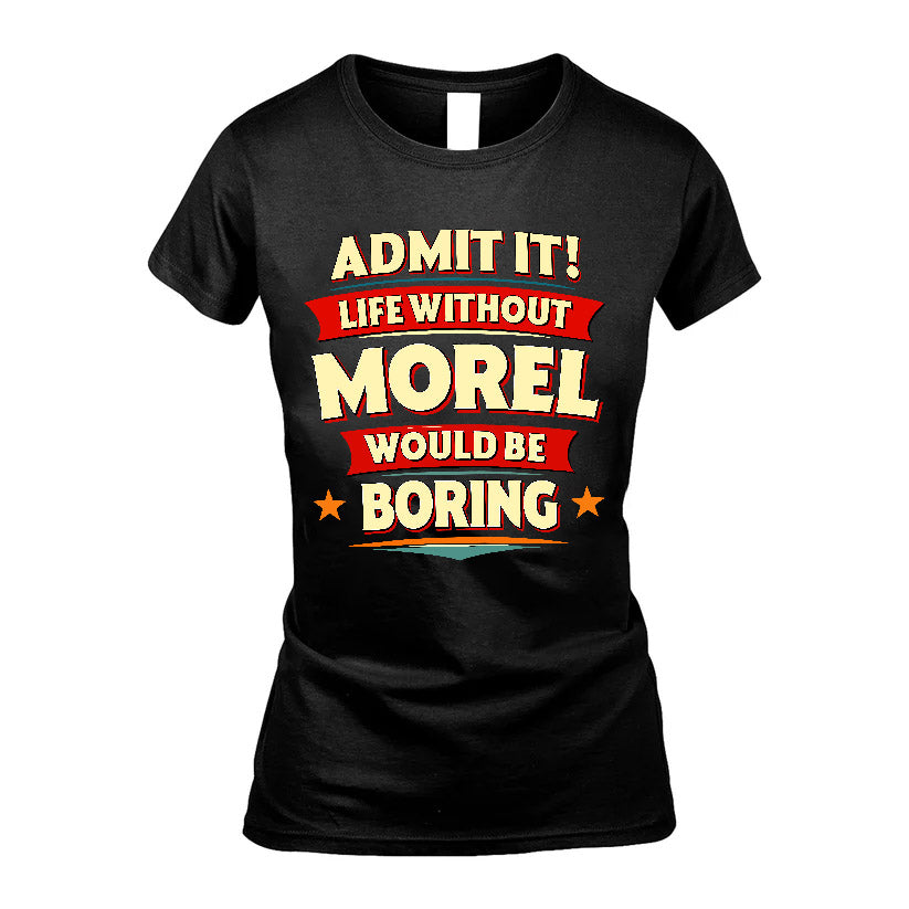 MOREL HH88-K2-106–Personalized Funny Quote Apparel “Life Without NAME Would Be Boring”