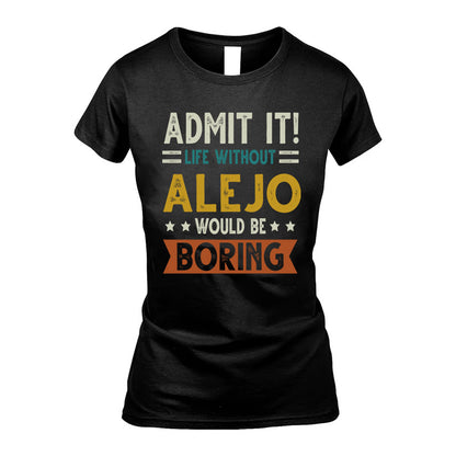 ALEJO HH88-K2–Personalized Funny Quote Apparel “Life Without NAME Would Be Boring”